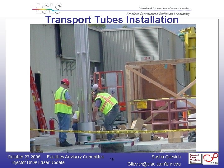 Transport Tubes Installation October 27 2005 Facilities Advisory Committee Injector Drive Laser Update 19