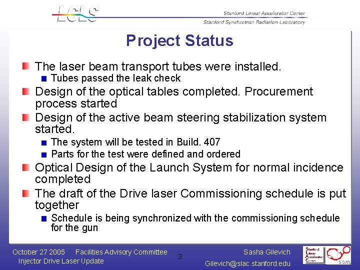 Project Status The laser beam transport tubes were installed. Tubes passed the leak check