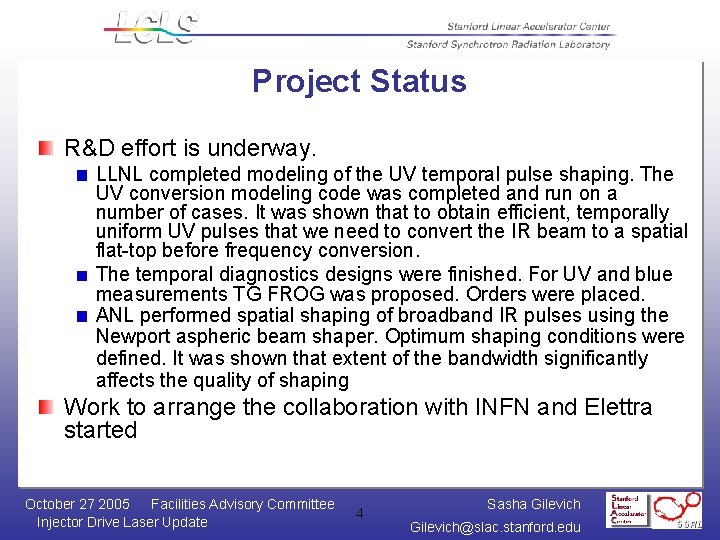 Project Status R&D effort is underway. LLNL completed modeling of the UV temporal pulse