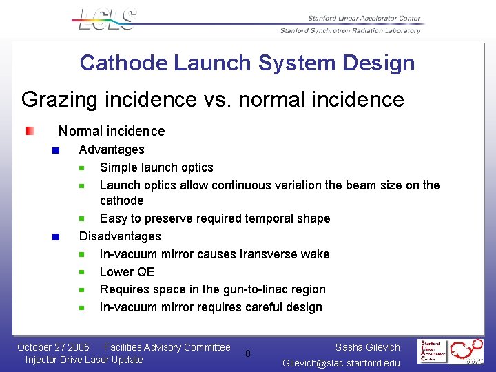 Cathode Launch System Design Grazing incidence vs. normal incidence Normal incidence Advantages Simple launch