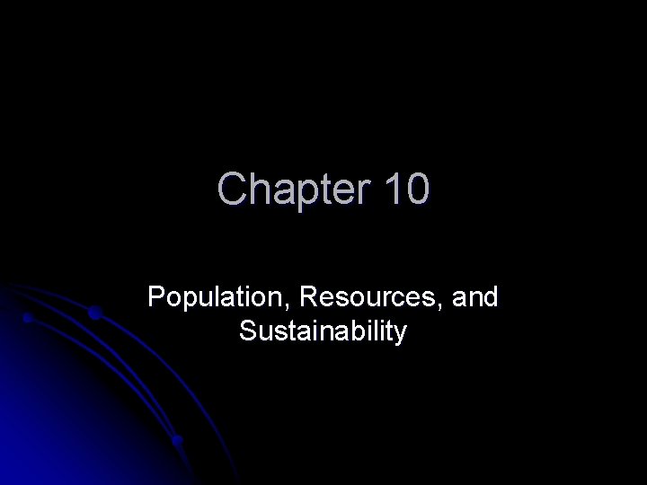 Chapter 10 Population, Resources, and Sustainability 