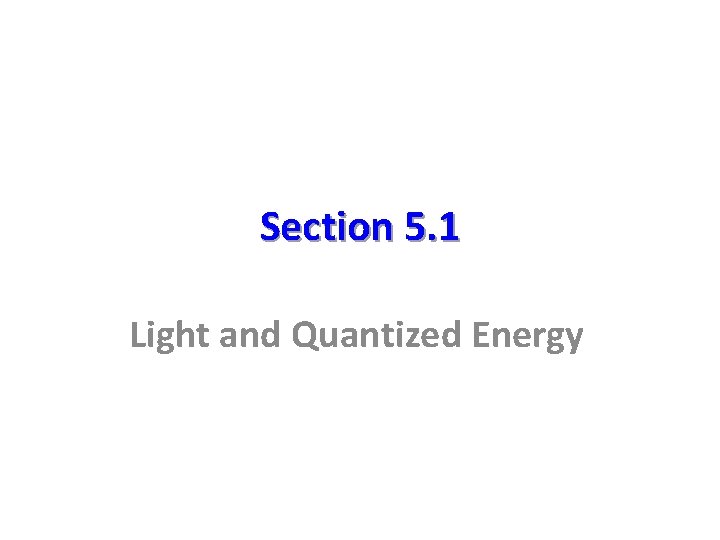Section 5. 1 Light and Quantized Energy 