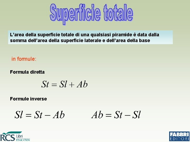 L’area della superficie totale di una qualsiasi piramide è data dalla somma dell’area della