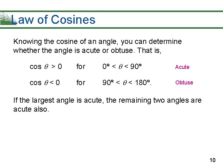 Law of Cosines Knowing the cosine of an angle, you can determine whether the