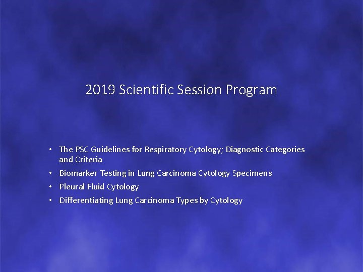 2019 Scientific Session Program • The PSC Guidelines for Respiratory Cytology; Diagnostic Categories and