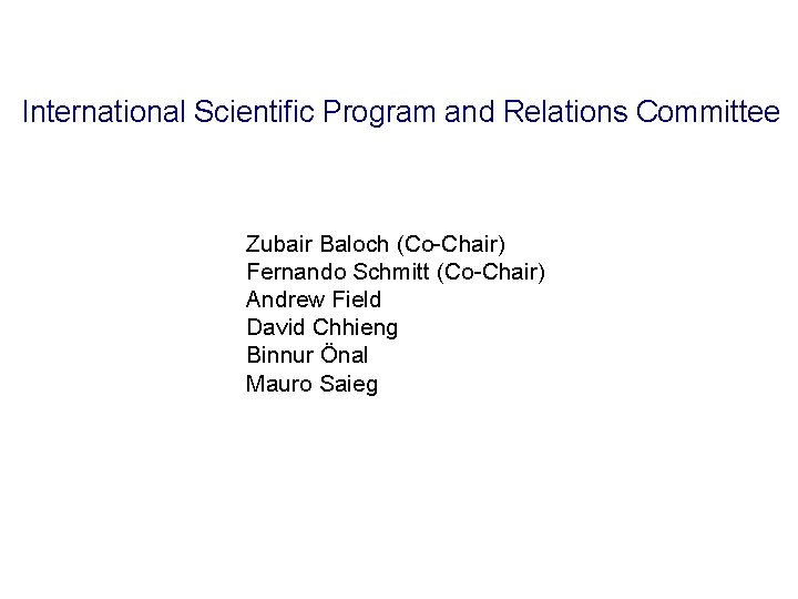 International Scientific Program and Relations Committee Zubair Baloch (Co-Chair) Fernando Schmitt (Co-Chair) Andrew Field