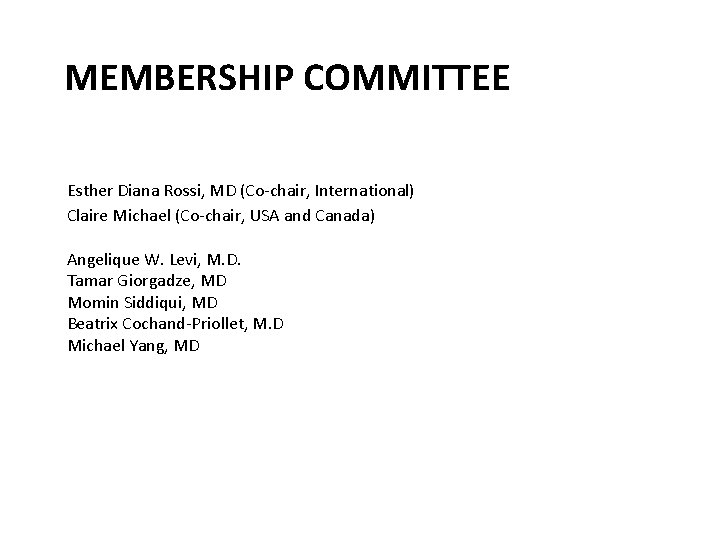 MEMBERSHIP COMMITTEE Esther Diana Rossi, MD (Co-chair, International) Claire Michael (Co-chair, USA and Canada)