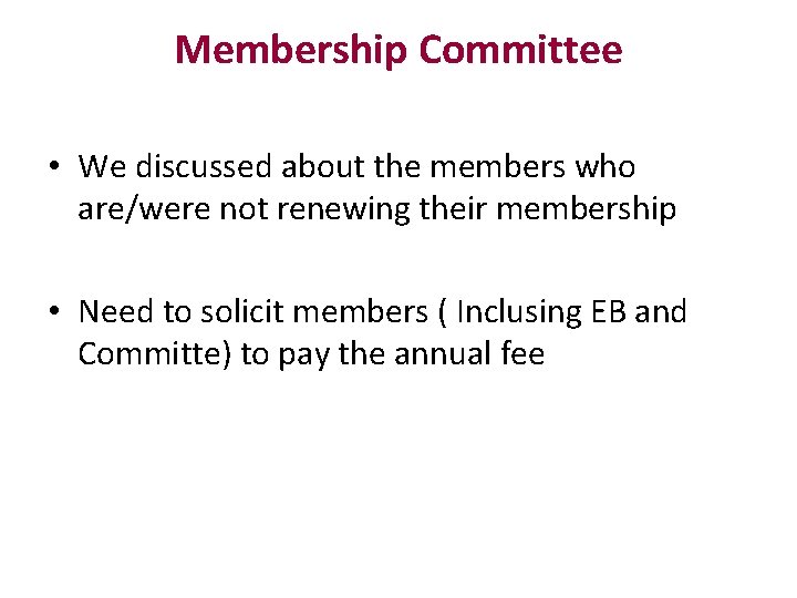 Membership Committee • We discussed about the members who are/were not renewing their membership