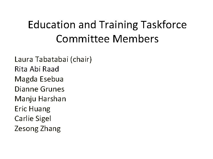 Education and Training Taskforce Committee Members Laura Tabatabai (chair) Rita Abi Raad Magda Esebua