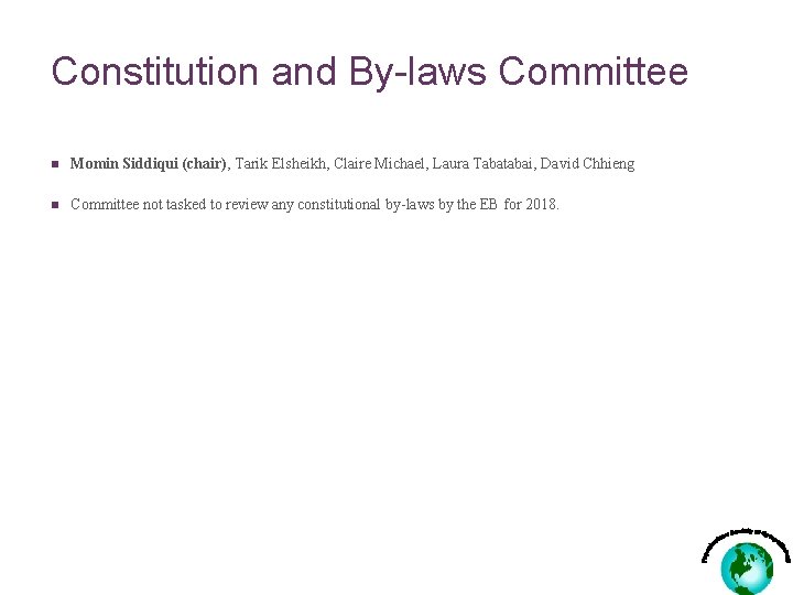 Constitution and By-laws Committee n Momin Siddiqui (chair), Tarik Elsheikh, Claire Michael, Laura Tabatabai,