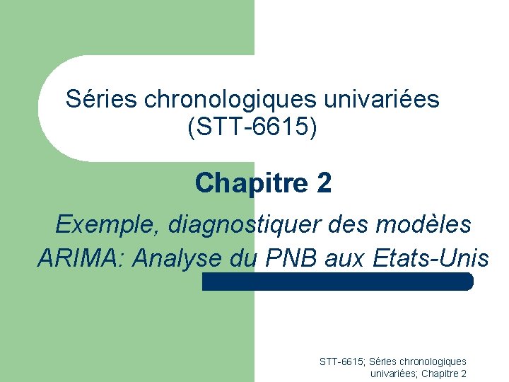 Séries chronologiques univariées (STT-6615) Chapitre 2 Exemple, diagnostiquer des modèles ARIMA: Analyse du PNB