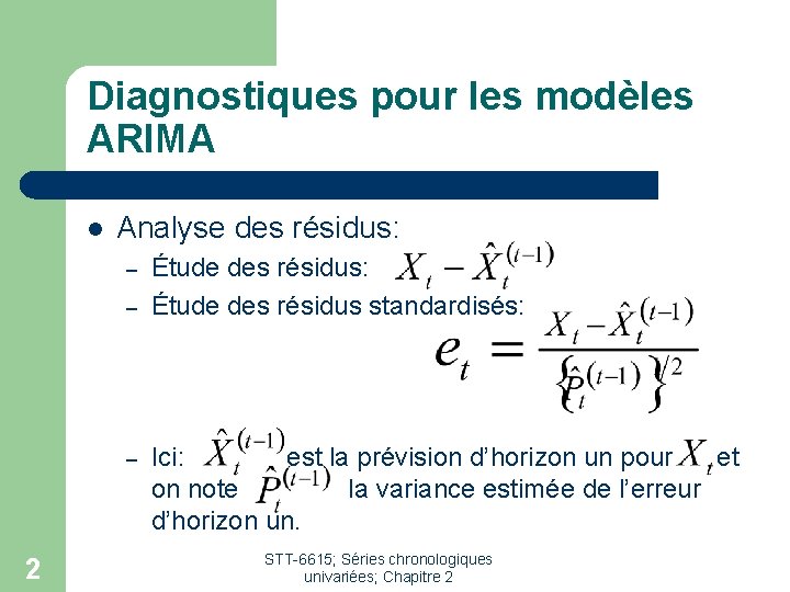 Diagnostiques pour les modèles ARIMA l Analyse des résidus: – – – 2 Étude