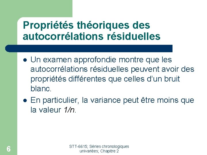 Propriétés théoriques des autocorrélations résiduelles l l 6 Un examen approfondie montre que les