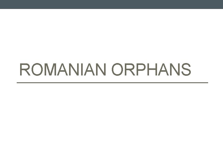 ROMANIAN ORPHANS 