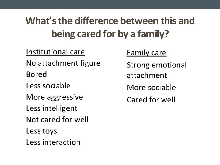 What’s the difference between this and being cared for by a family? Institutional care