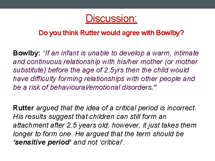 Discussion: Do you think Rutter would agree with Bowlby? Bowlby: “If an infant is