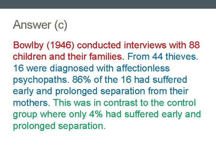 Answer (c) Bowlby (1946) conducted interviews with 88 children and their families. From 44