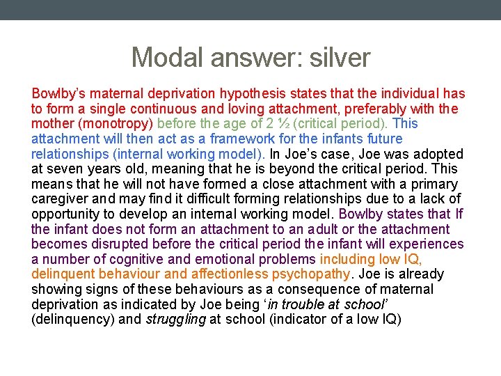 Modal answer: silver Bowlby’s maternal deprivation hypothesis states that the individual has to form