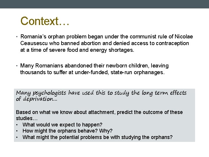 Context… • Romania’s orphan problem began under the communist rule of Nicolae Ceausescu who