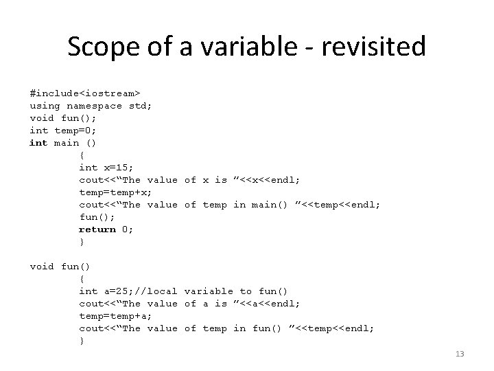 Scope of a variable - revisited #include<iostream> using namespace std; void fun(); int temp=0;