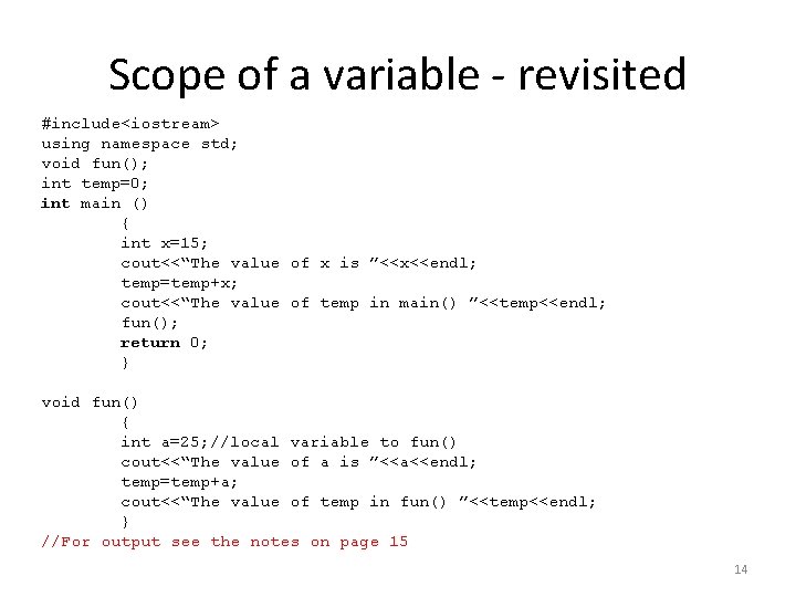 Scope of a variable - revisited #include<iostream> using namespace std; void fun(); int temp=0;