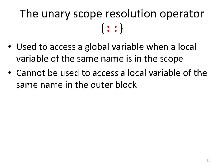 The unary scope resolution operator (: : ) • Used to access a global