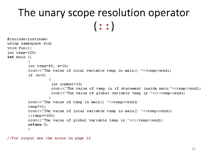 The unary scope resolution operator (: : ) #include<iostream> using namespace std; void fun();