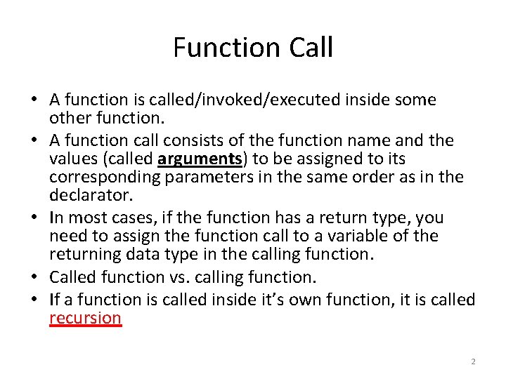 Function Call • A function is called/invoked/executed inside some other function. • A function