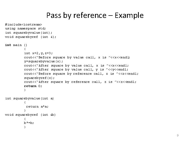 Pass by reference – Example #include<iostream> using namespace std; int squarebyvalue(int); void squarebyref (int