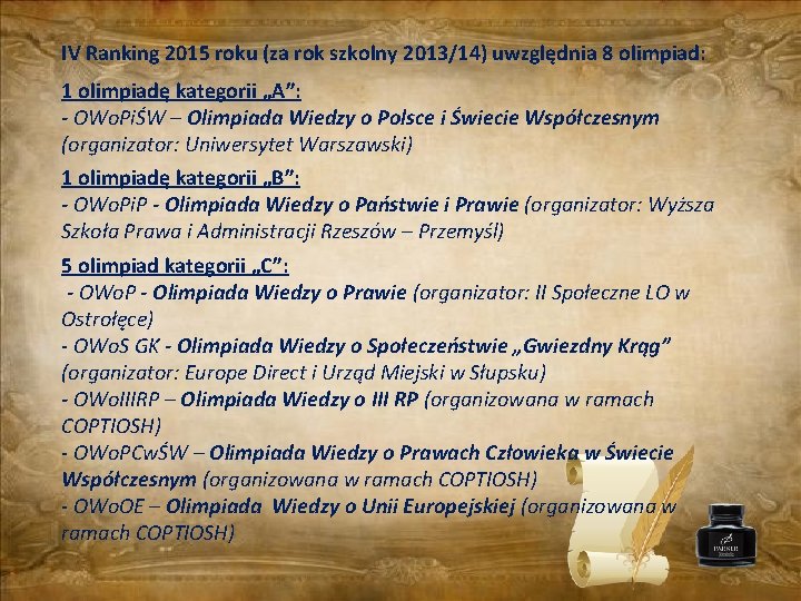 IV Ranking 2015 roku (za rok szkolny 2013/14) uwzględnia 8 olimpiad: 1 olimpiadę kategorii