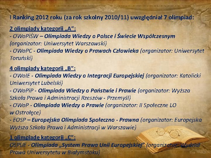 I Ranking 2012 roku (za rok szkolny 2010/11) uwzględniał 7 olimpiad: 2 olimpiady kategorii