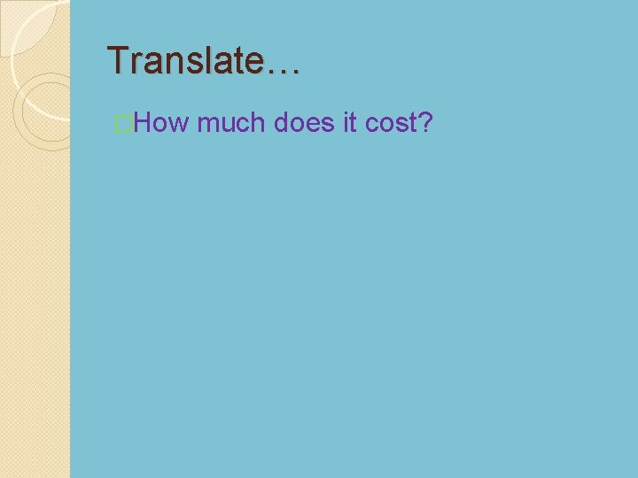 Translate… �How much does it cost? 