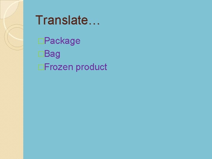 Translate… �Package �Bag �Frozen product 