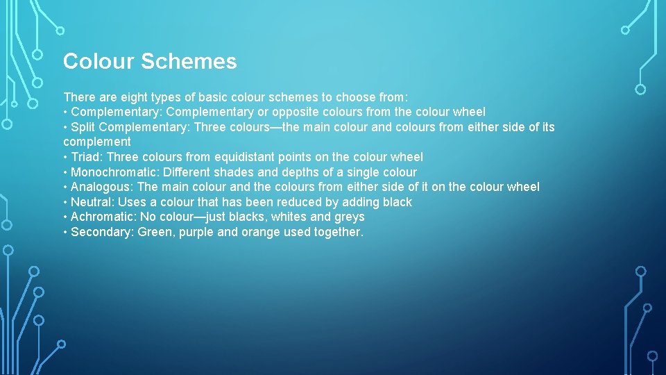 Colour Schemes There are eight types of basic colour schemes to choose from: •