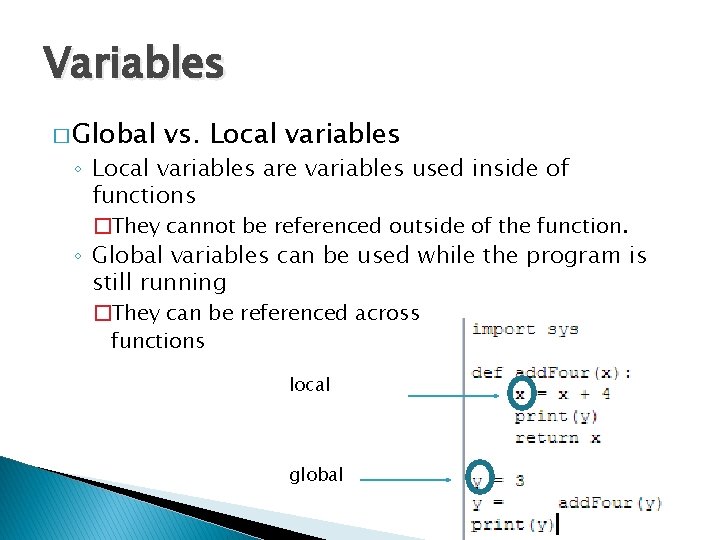 Variables � Global vs. Local variables ◦ Local variables are variables used inside of