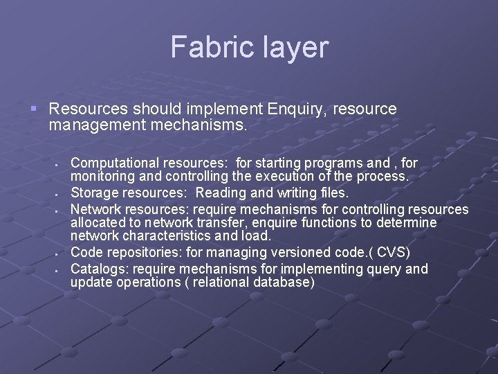 Fabric layer § Resources should implement Enquiry, resource management mechanisms. § § § Computational