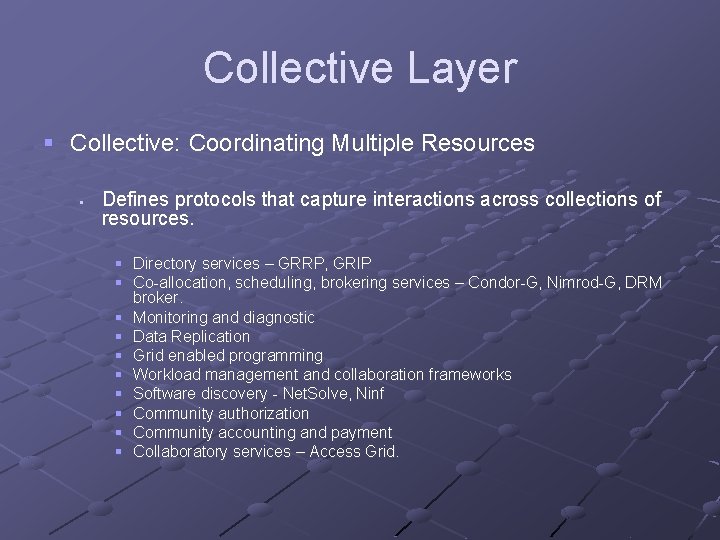 Collective Layer § Collective: Coordinating Multiple Resources § Defines protocols that capture interactions across