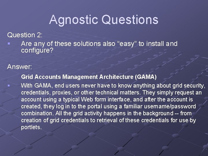 Agnostic Questions Question 2: § Are any of these solutions also “easy” to install