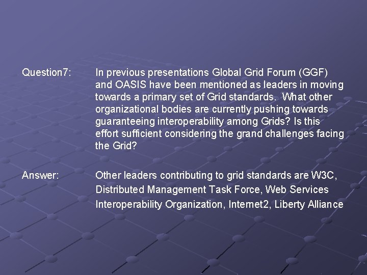Question 7: In previous presentations Global Grid Forum (GGF) and OASIS have been mentioned