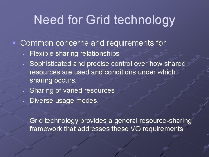 Need for Grid technology § Common concerns and requirements for § § Flexible sharing