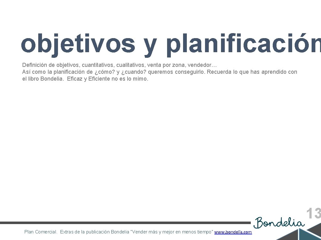 objetivos y planificación Definición de objetivos, cuantitativos, cualitativos, venta por zona, vendedor… Así como