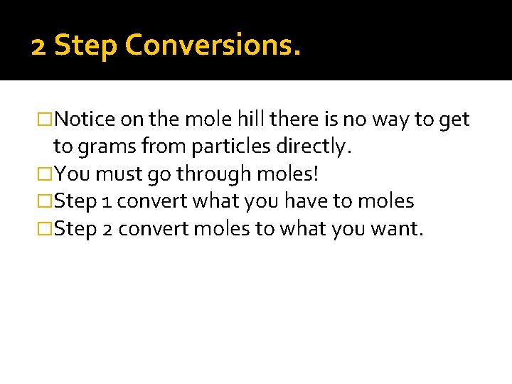 2 Step Conversions. �Notice on the mole hill there is no way to get