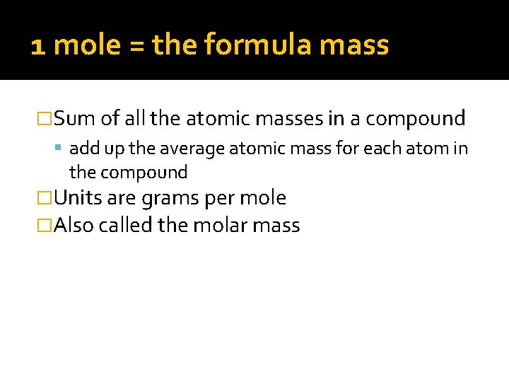 1 mole = the formula mass �Sum of all the atomic masses in a