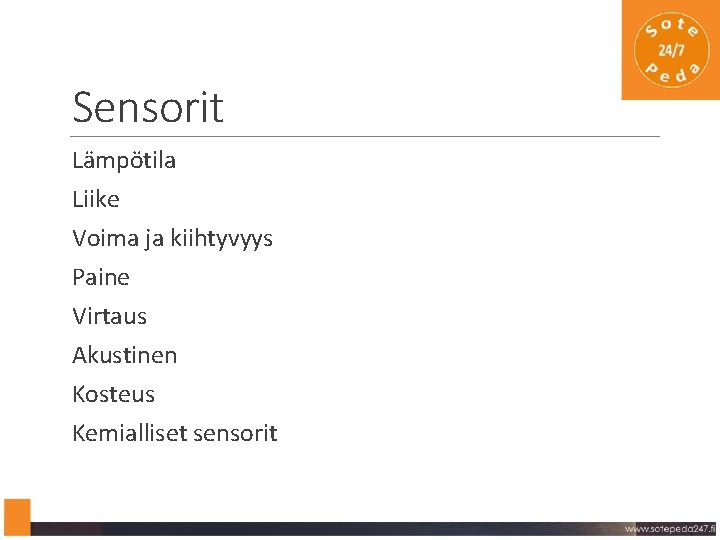 Sensorit Lämpötila Liike Voima ja kiihtyvyys Paine Virtaus Akustinen Kosteus Kemialliset sensorit 