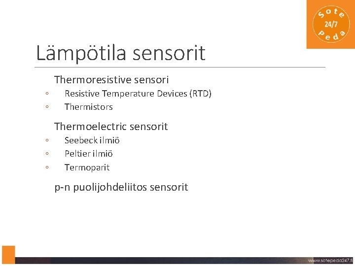 Lämpötila sensorit Thermoresistive sensori ◦ ◦ Resistive Temperature Devices (RTD) Thermistors Thermoelectric sensorit ◦