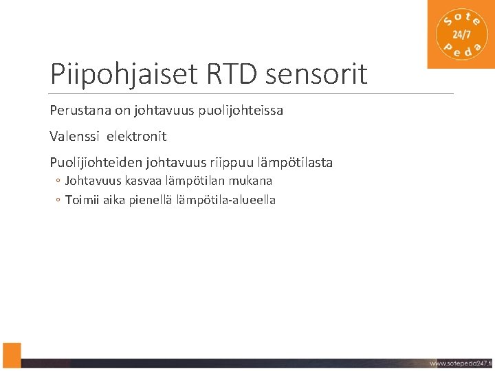 Piipohjaiset RTD sensorit Perustana on johtavuus puolijohteissa Valenssi elektronit Puolijiohteiden johtavuus riippuu lämpötilasta ◦