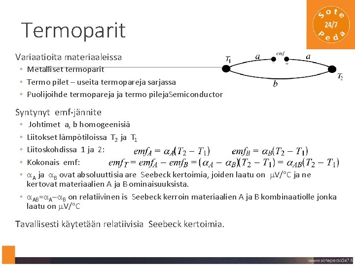 Termoparit Variaatioita materiaaleissa ◦ Metalliset termoparit ◦ Termo pilet – useita termopareja sarjassa ◦