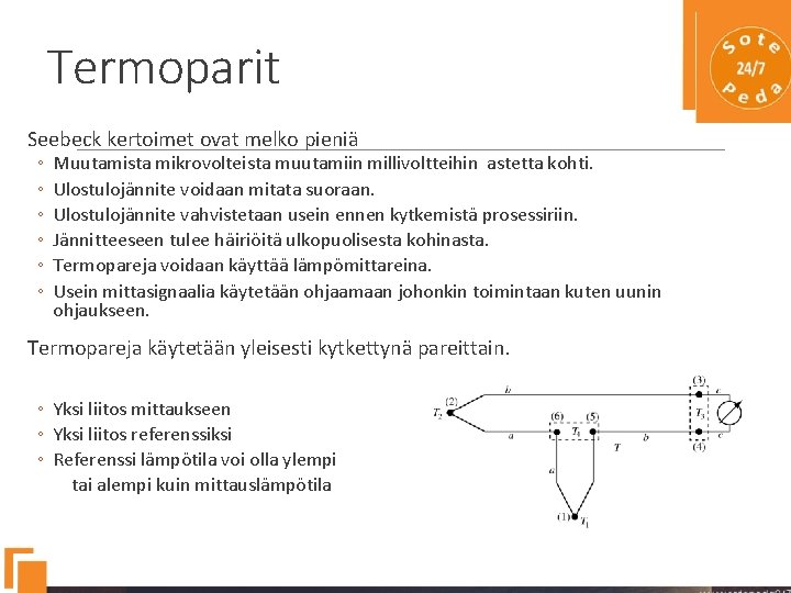 Termoparit Seebeck kertoimet ovat melko pieniä ◦ ◦ ◦ Muutamista mikrovolteista muutamiin millivoltteihin astetta