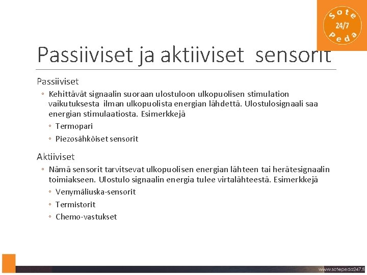 Passiiviset ja aktiiviset sensorit Passiiviset ◦ Kehittävät signaalin suoraan ulostuloon ulkopuolisen stimulation vaikutuksesta ilman