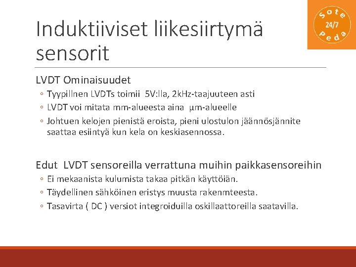 Induktiiviset liikesiirtymä sensorit LVDT Ominaisuudet ◦ Tyypillnen LVDTs toimii 5 V: lla, 2 k.